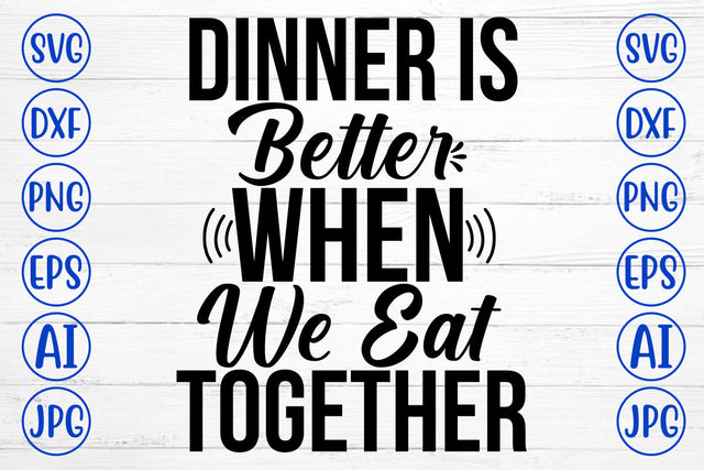 Dinner Is Better When We Eat Together SVG Cut File SVG Syaman 