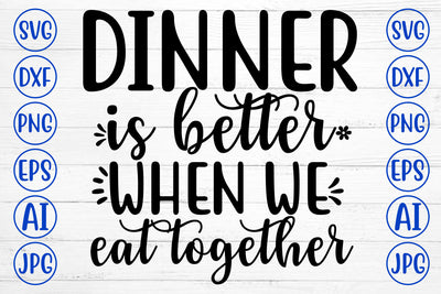 DINNER IS BETTER WHEN WE EAT TOGETHER SVG SVG Syaman 