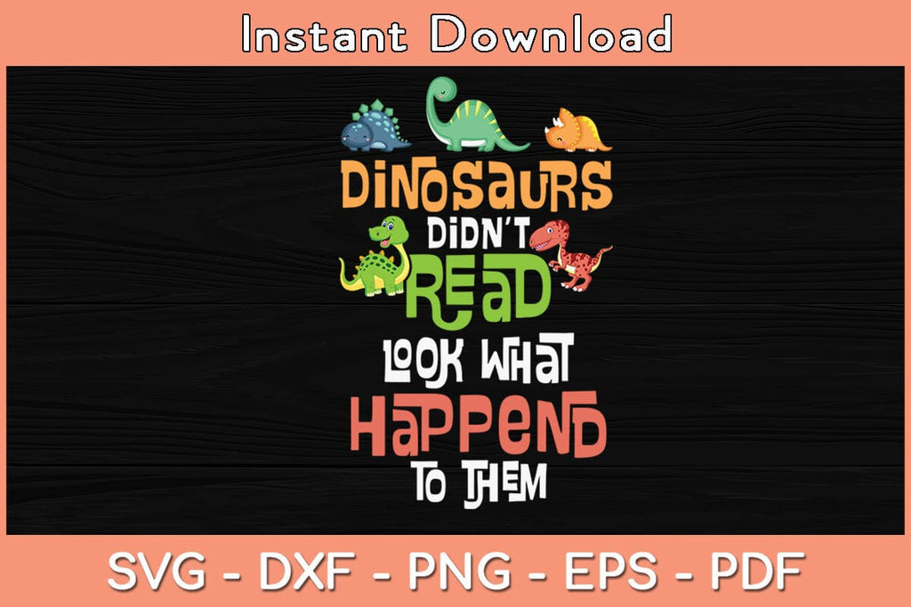 Dinosaurs Didn't Read Look What Happened To Them Teacher Svg Cutting ...