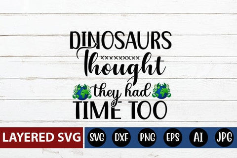 Dinosaurs Thought They Had Time Too Svg SVG Blessedprint 