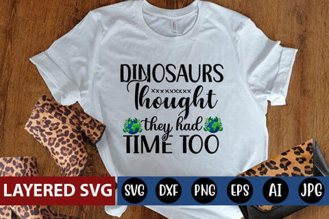 Dinosaurs Thought They Had Time Too Svg SVG Blessedprint 