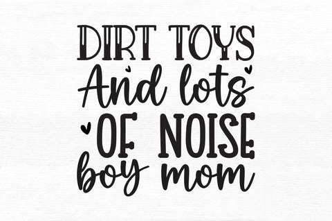 Dirt toys and lots of noise boy mom SVG SVG Regulrcrative 