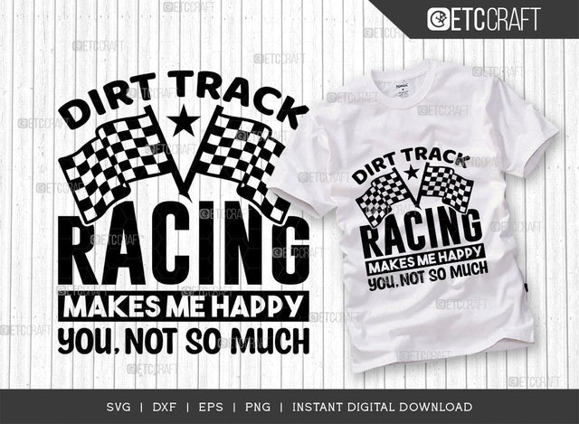 Dirt Track Racing Makes Me Happy You Not So Much Cut File, Sports Svg, Car Racing Quotes, Racing Cutting File, TG 01985 SVG ETC Craft 