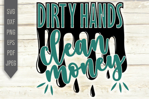 Dirty Hands Clean Money Svg. Man Shirt Svg. Dripping Svg. Quotes, phrases. Honest work Svg. Cut Files, Cricut, Silhouette, dxf png eps SVG Mint And Beer Creations 