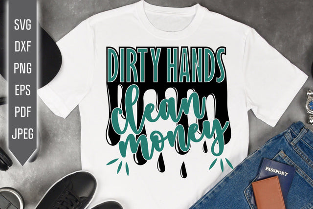 Dirty Hands Clean Money Svg. Man Shirt Svg. Dripping Svg. Quotes, phrases. Honest work Svg. Cut Files, Cricut, Silhouette, dxf png eps SVG Mint And Beer Creations 