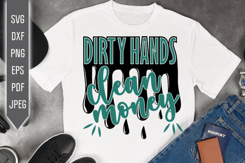 Dirty Hands Clean Money Svg. Man Shirt Svg. Dripping Svg. Quotes, phrases. Honest work Svg. Cut Files, Cricut, Silhouette, dxf png eps SVG Mint And Beer Creations 