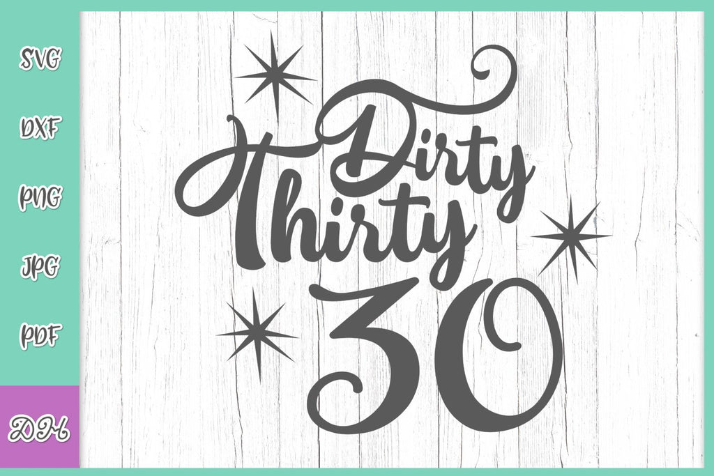 Dirty Thirty 30th Birthday SVG DXF PNG PDF JPG - So Fontsy