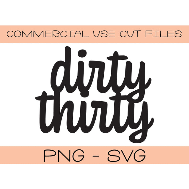 Dirty Thirty svg png - Silhouette Cut File - Cricut Cut File - DIY Birthday - Cake Topper Cut File - Dirty Thirty Cake Topper DIY 30th SVG Top It Off Party 