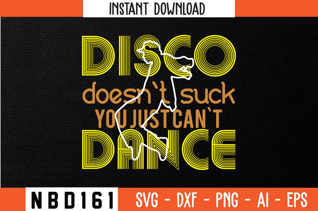 disco doesn`t suck you just can`t dance T-Shirt Design SVG Nbd161 