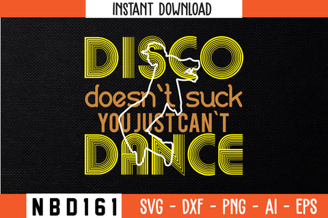 disco doesn`t suck you just can`t dance T-Shirt Design SVG Nbd161 
