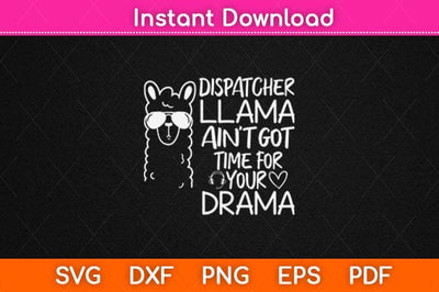 Dispatcher Llama Aint got Time For Your Drama Svg Design SVG artprintfile 