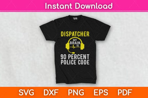 Dispatcher My Brain Is 90 Percet Police Code Svg Design SVG artprintfile 