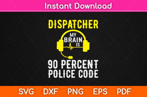Dispatcher My Brain Is 90 Percet Police Code Svg Design SVG artprintfile 
