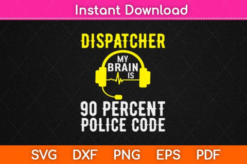 Dispatcher My Brain Is 90 Percet Police Code Svg Design SVG artprintfile 