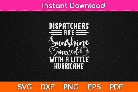Dispatchers Are Sunshine Mixed With A Little Hurricane Svg Design SVG artprintfile 