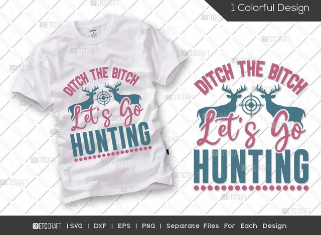 Ditch The Bitch Lets Go Hunting SVG Cut File | Hunting Svg | Deer Svg | Hunting Dad Svg | Hunter Svg | Hunting Life Svg | Hunting T-shirt Design SVG ETC Craft 