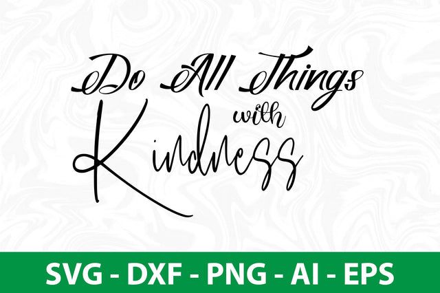 Do All Things with Kindness svg SVG nirmal108roy 
