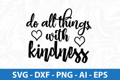 Do All Things with Kindness svg SVG orpitasn 