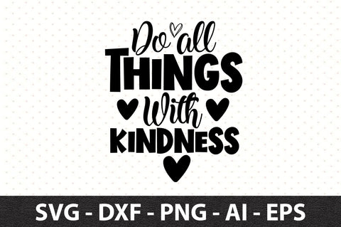 Do all things with kindness svg SVG orpitasn 