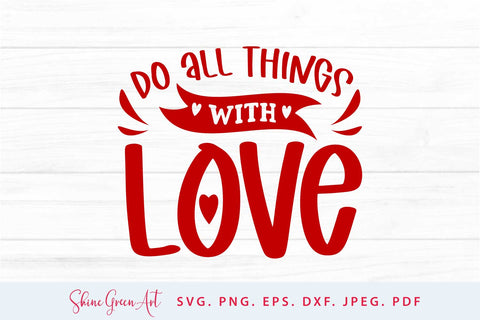 Do All Things with Love | Valentine's Day SVG SVG Shine Green Art 