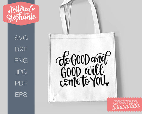 Do Good And Good Will Come To You SVG, Positive qutoe SVG SVG Lettered by Stephanie 