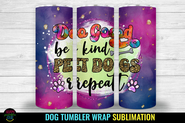 Do Good Be Kind I Dog Tumbler Sublimation I Dog Tumbler Wrap Sublimation Happy Printables Club 