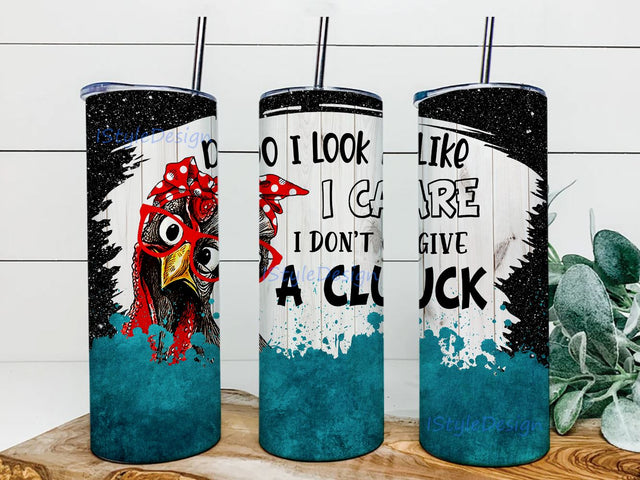 Do I Look Like I Care I Don’t Give A Cluck 20oz Skinny Tumbler Sublimation Designs for Straight Tapered Tumbler Design - PNG Digital Download Sublimation iStyleDesign 