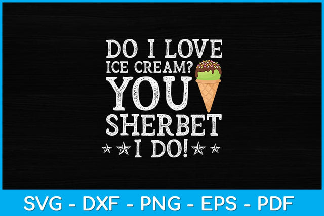 Do I love ice cream You sherbet I Do Ice Cream Svg Design SVG artprintfile 