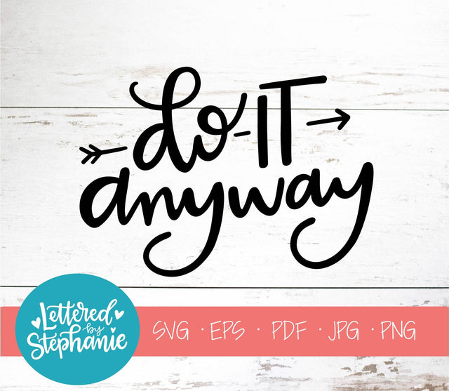 Do It Anyway SVG, Affirmation SVG SVG Lettered by Stephanie 