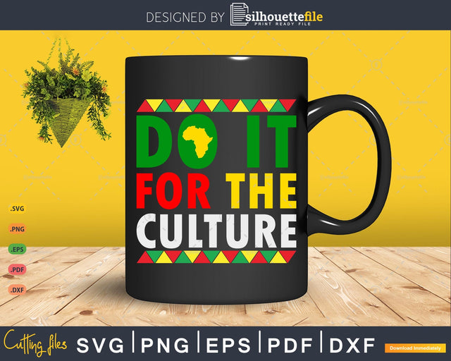 Do It For The Culture Black History & African Roots Afro SVG Silhouette File 