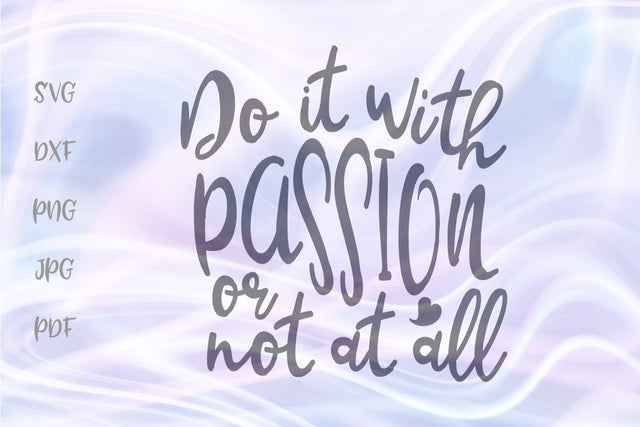 Do it With Passion or Not at All SVG, PNG, DXF, PDF, JPG files SVG Digitals by Hanna 