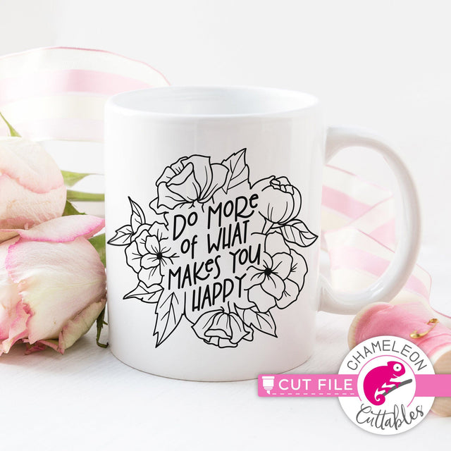 Do more of what makes you happy flowers svg png dxf SVG Chameleon Cuttables 
