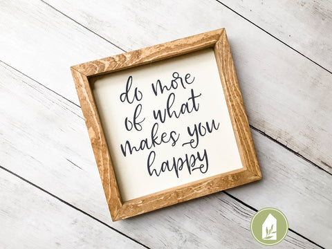 Do More of What Makes You Happy SVG | Motivational SVG | Farmhouse Sign Design SVG LilleJuniper 