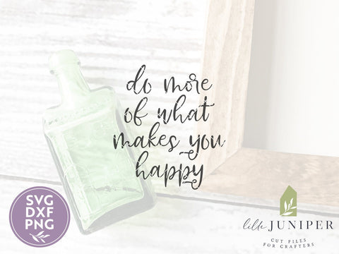 Do More of What Makes You Happy SVG | Motivational SVG | Farmhouse Sign Design SVG LilleJuniper 