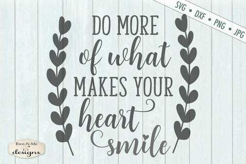 Do More Of What Makes Your Heart Smile - SVG SVG Ewe-N-Me Designs 