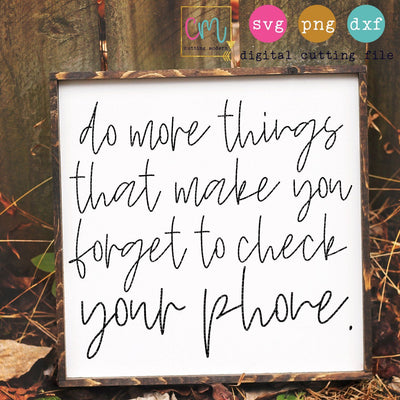Do More Things That Make You Forget To Check Your Phone SVG CuttingModern 