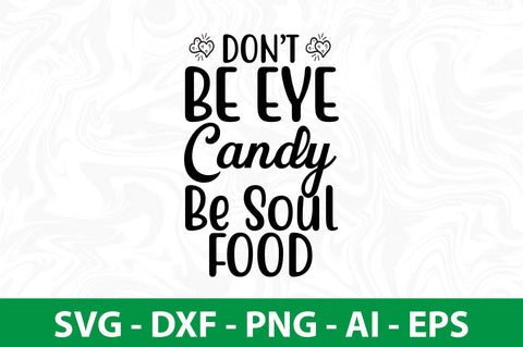 Do not Be Eye Candy Be Soul Food svg SVG nirmal108roy 