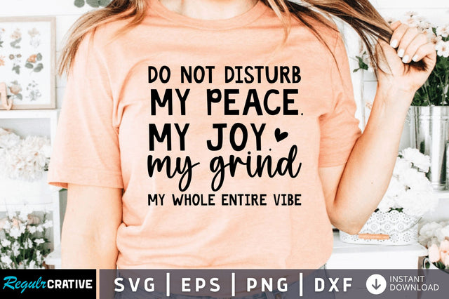 Do not disturb my peace. my joy SVG SVG Regulrcrative 