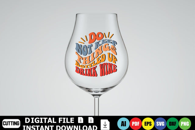 Do Not Keep Things Bottled Up Drink Wine SVG Shahin alam 