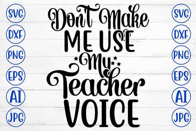 Do not Make Me Use My Teacher Voice SVG Cut File SVG Syaman 