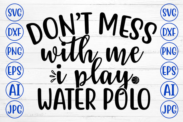 Do Not Mess With Me I Play Water Polo SVG Cut File SVG Syaman 