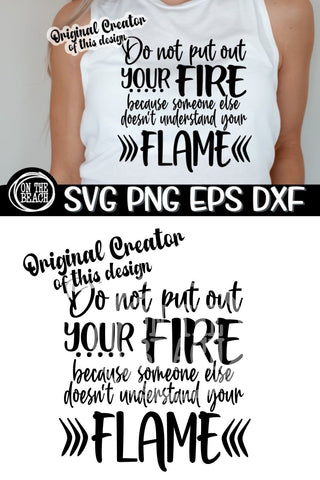 Do Not Put Our Your Fire Because Someone Doesn't Understand Your Flame SVG PNG EPS DXF SVG On the Beach Boutique 