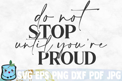 Do Not Stop Until You're Proud SVG MintyMarshmallows 