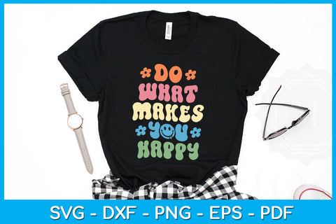 Do What Makes You Happy Groovy SVG PNG PDF Cut File SVG Creativedesigntee 