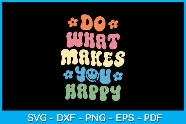 Do What Makes You Happy Groovy SVG PNG PDF Cut File SVG Creativedesigntee 