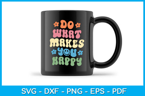Do What Makes You Happy Groovy SVG PNG PDF Cut File SVG Creativedesigntee 