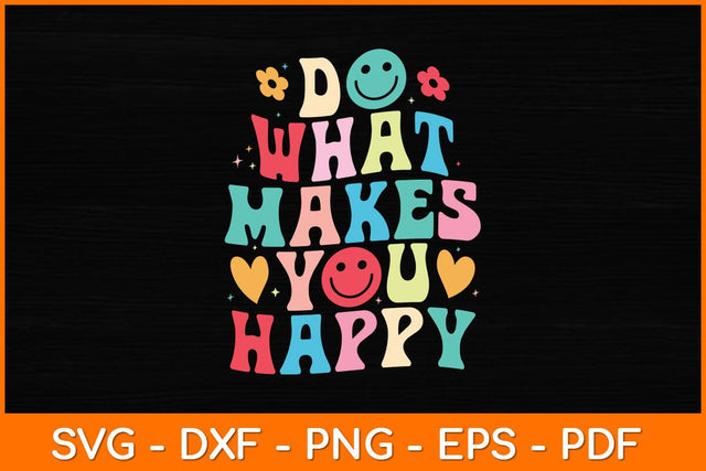 Do What Makes You Happy Svg Design SVG artprintfile 