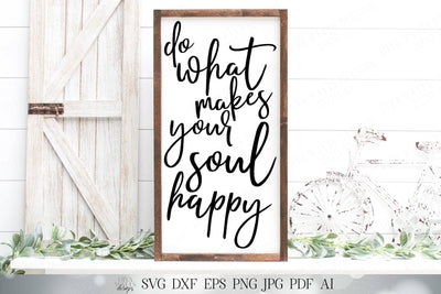 Do What Makes Your Soul Happy | Modern Farmhouse Cutting File | SVG DXF and More | Sign SVG Diva Watts Designs 