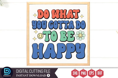 Do what you gotta do to be happy SVG SVG DESIGNISTIC 