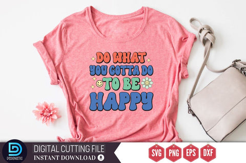 Do what you gotta do to be happy SVG SVG DESIGNISTIC 